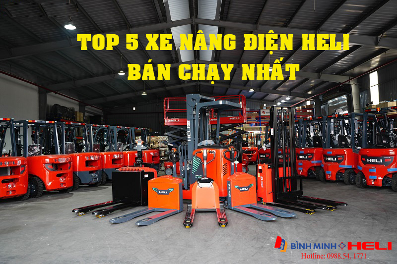TOP 5 xe nâng điện Heli bán chạy nhất 2025