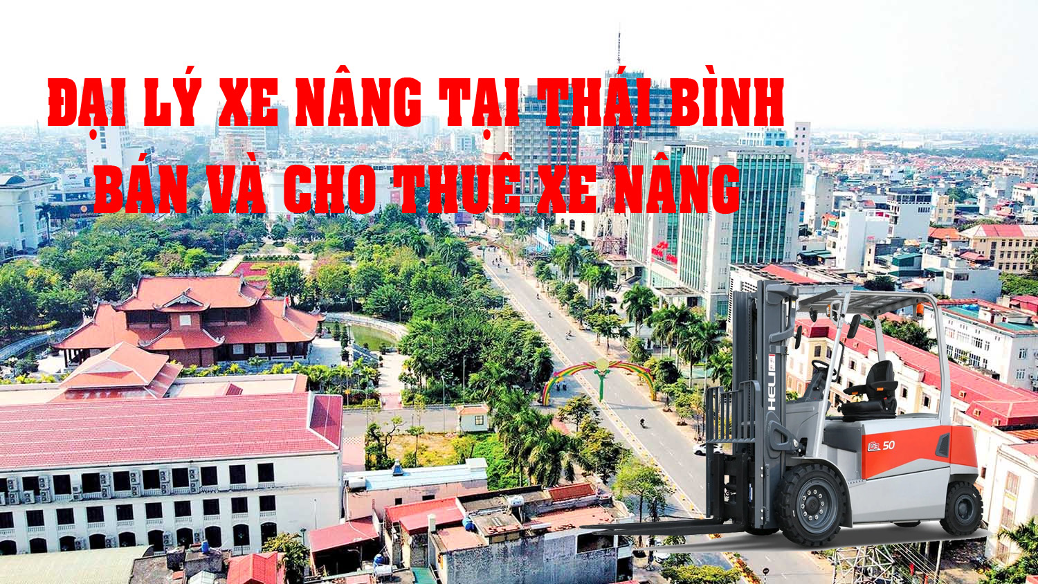 Đại lý bán và cho thuê xe nâng Heli tại Thái Bình