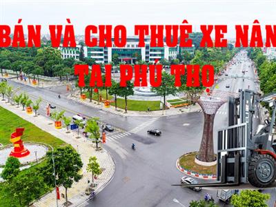 Bán và cho thuê xe nâng tại Phú Thọ
